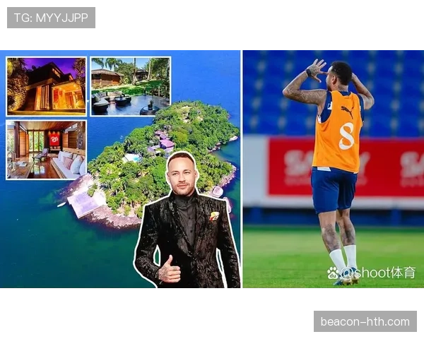 内马尔斥资购入私人岛屿，奢华生活方式引发热议